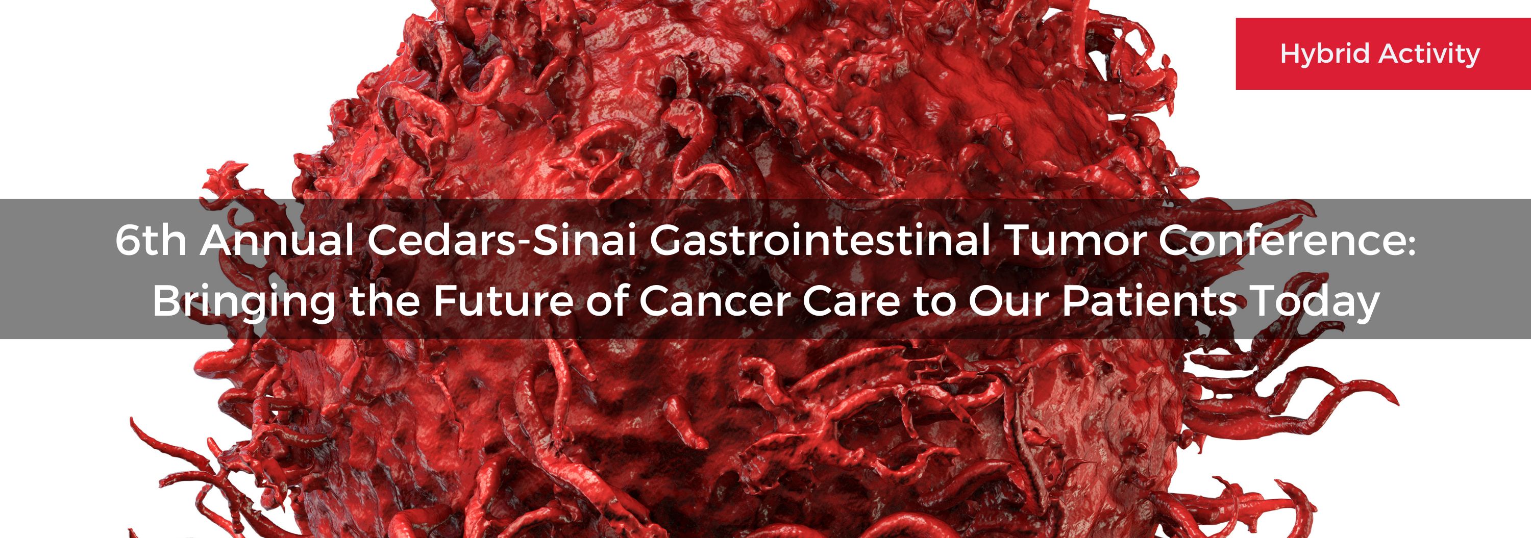 6th Annual Cedars-Sinai Gastrointestinal Tumor Conference: Bringing the Future of Cancer Care to Our Patients Today Banner